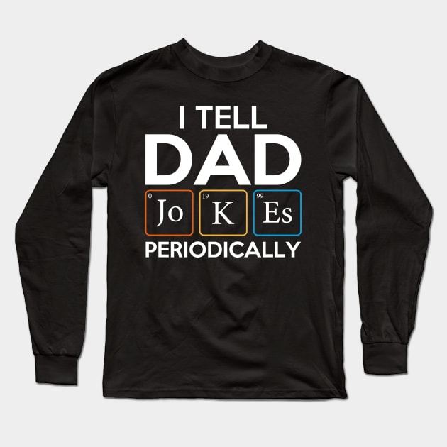 I Tell Dad Jokes Periodically Long Sleeve T-Shirt by DragonTees